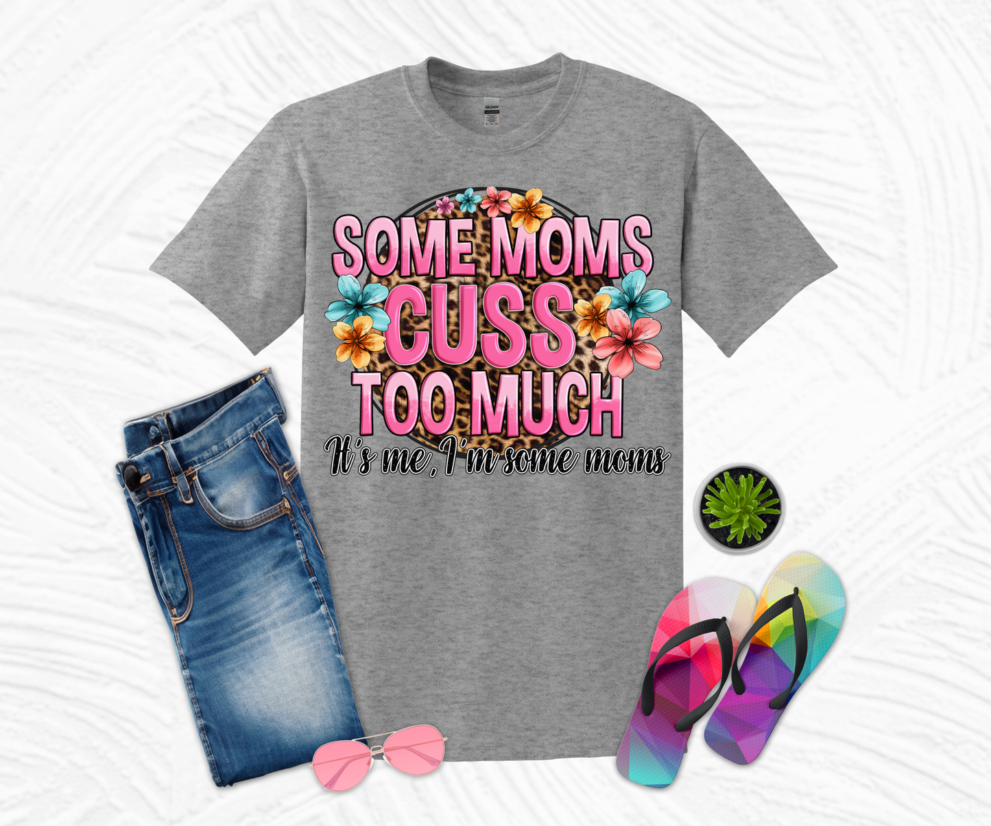 Some Mom's Cuss Too Much T-shirt